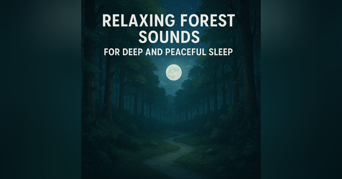 Relaxing Forest Sounds for Deep and Peaceful Sleep