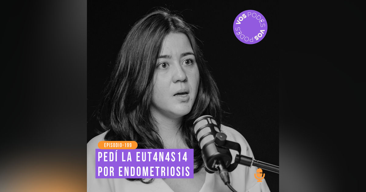 Pedí la eut4n4s14 por endometriosis: Invitada - Melisa Gaona