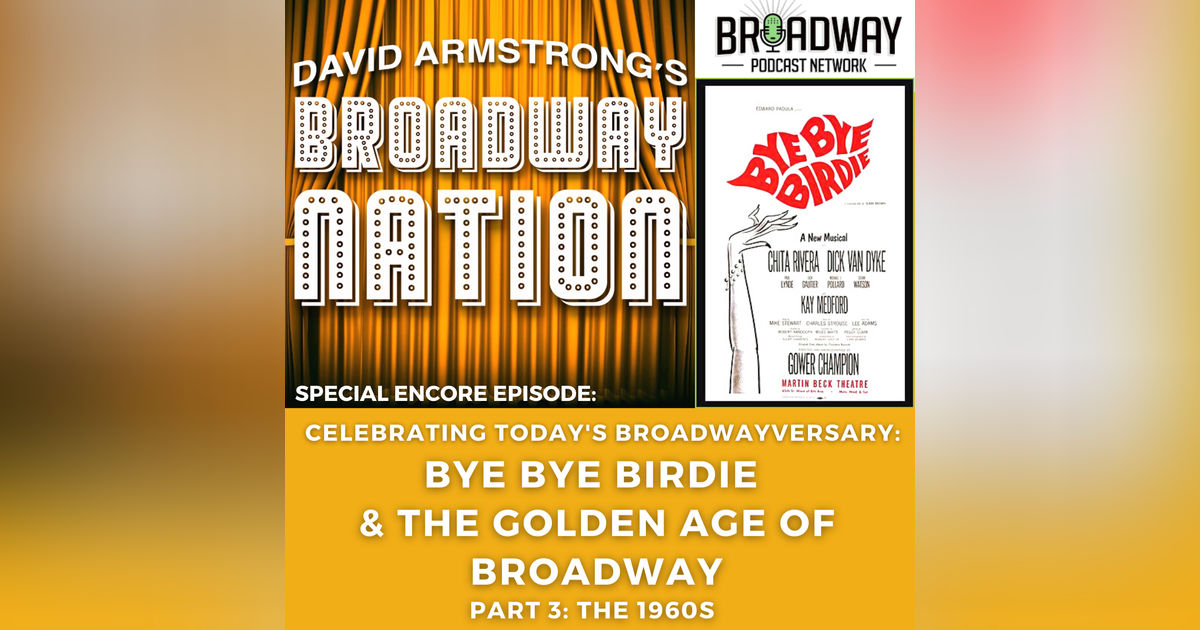 Special Encore Episode:  Bye Bye Birdie & The Golden Age of Broadway, Part 3: The 1960s
