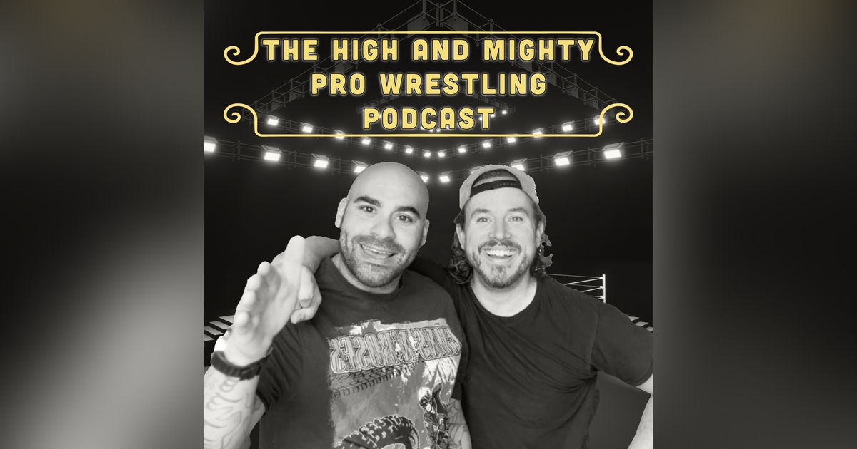 The High and Mighty Wrestling Podcast: Episode 13 The High and Mighty Wrestling Podcast: Episode 13