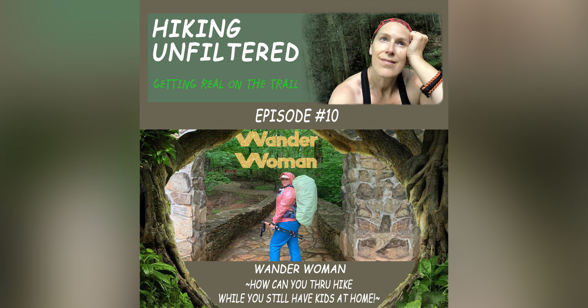 Episode #10 - Wander Woman "How can you thru hike while you still have kids at home?!"
