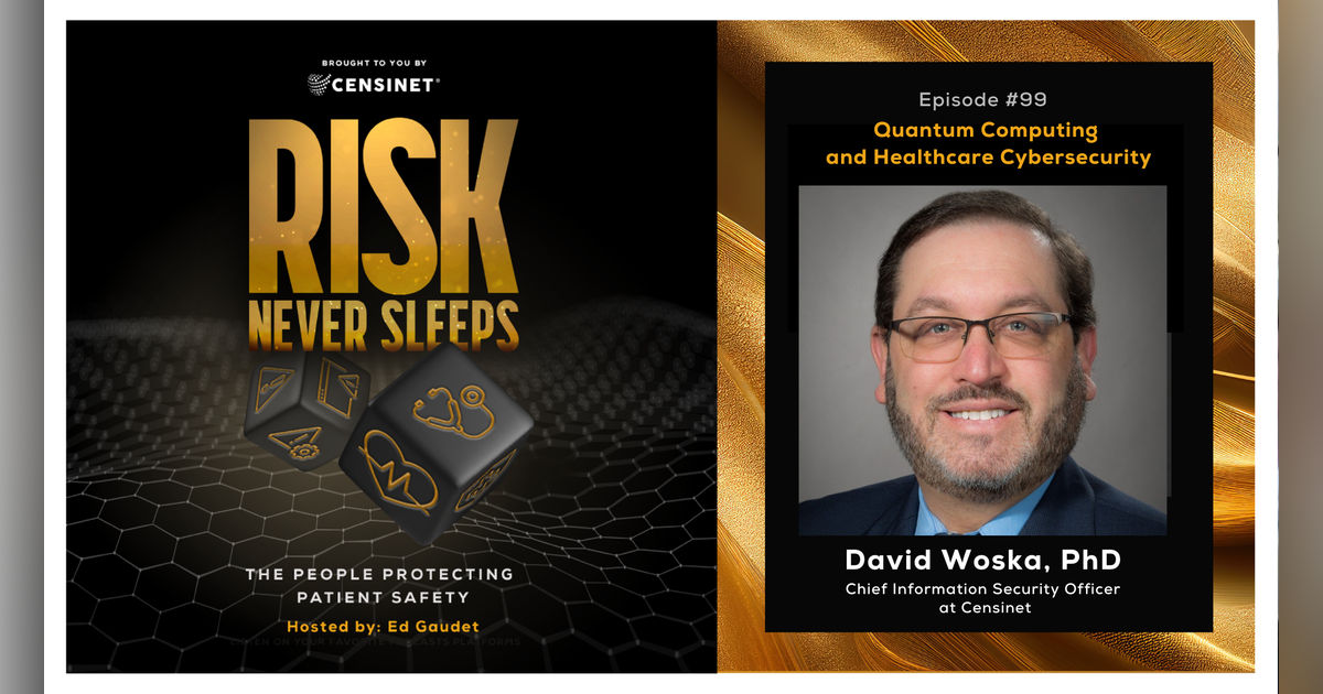 Episode #99 Quantum Computing and Healthcare Cybersecurity, with David Woska PhD, Chief Information Security Officer at Censinet