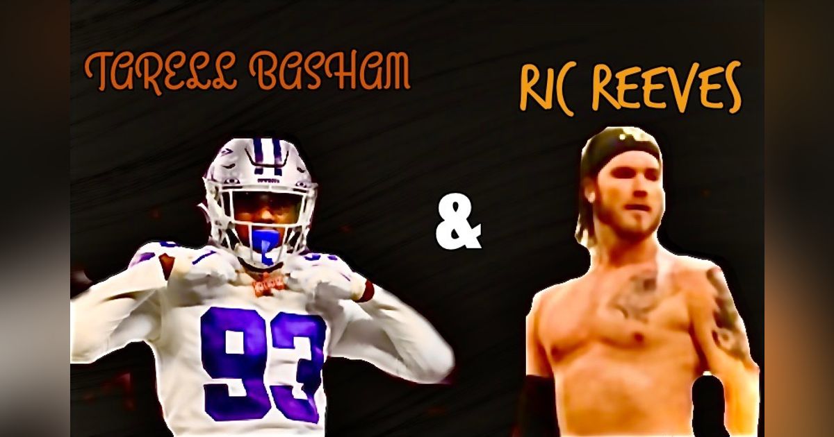 Making It with Cincinnati Bengals DE Tarell Basham plus Wrestler RIC REEVES