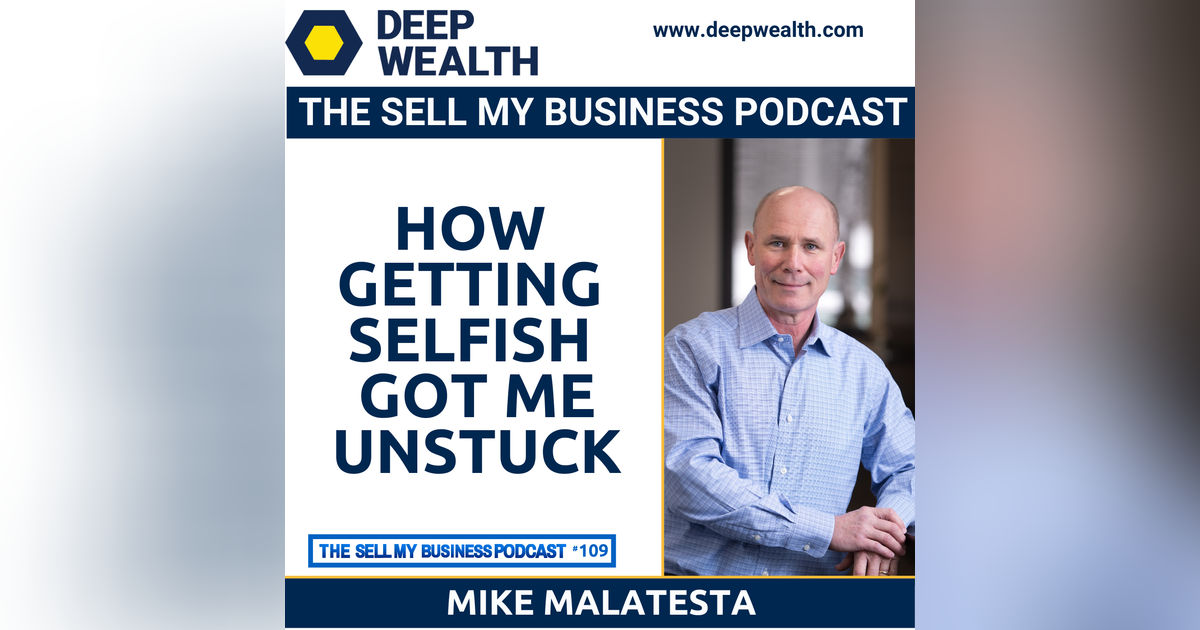 Mike Malatesta On How Getting Selfish Got Me Unstuck (#109) Mike Malatesta On How Getting Selfish Got Me Unstuck (#109)