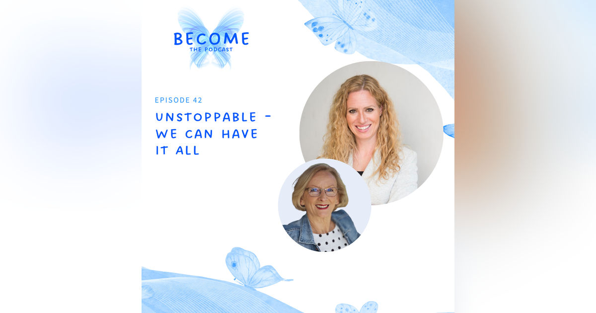 Ep.42 Unstoppable - We Can Have It All Ep.42 Unstoppable - We Can Have It All
