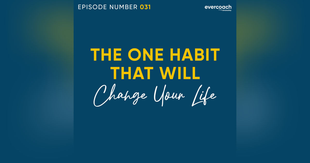 31. The ONE Habit That Will Change Your Life