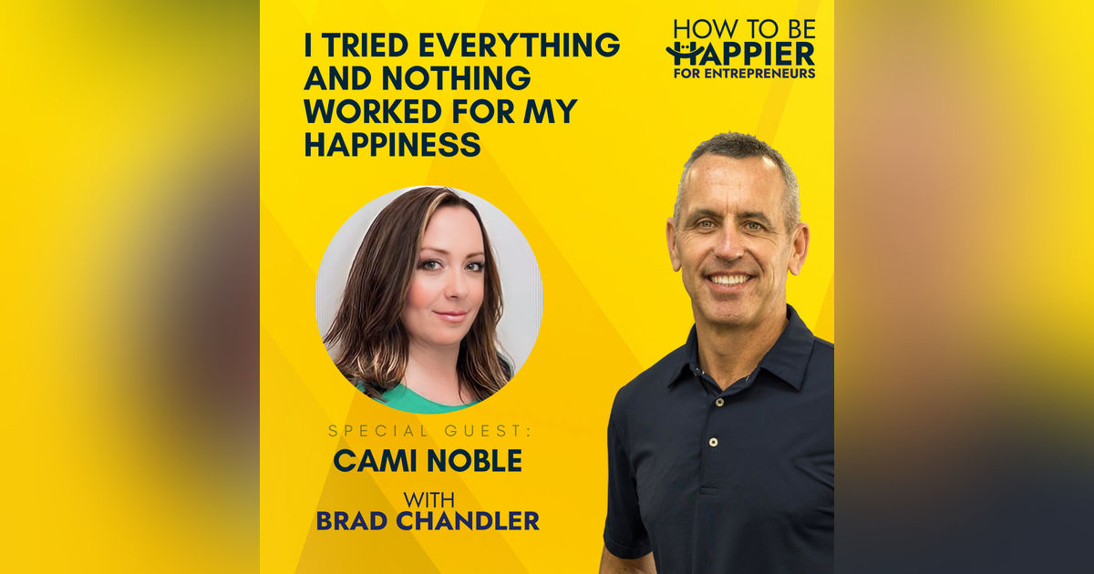EP19: I Tried Everything and Nothing Worked For My Happiness with Cami Noble EP19: I Tried Everything and Nothing Worked For My Happiness with Cami Noble