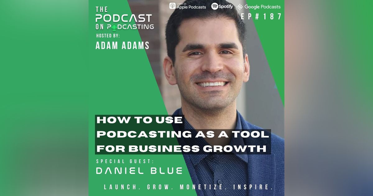 Ep187: How To Use Podcasting As A Tool For Business Growth - Daniel Blue Ep187: How To Use Podcasting As A Tool For Business Growth - Daniel Blue
