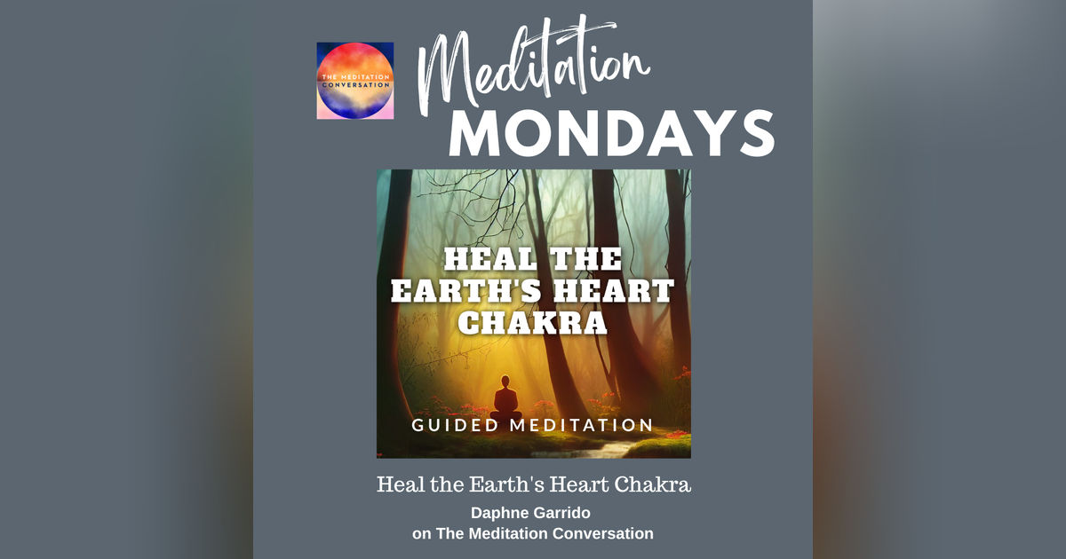 225. Meditation Mondays: Heal the Earth's Heart Chakra - Daphne Garrido 225. Meditation Mondays: Heal the Earth's Heart Chakra - Daphne Garrido