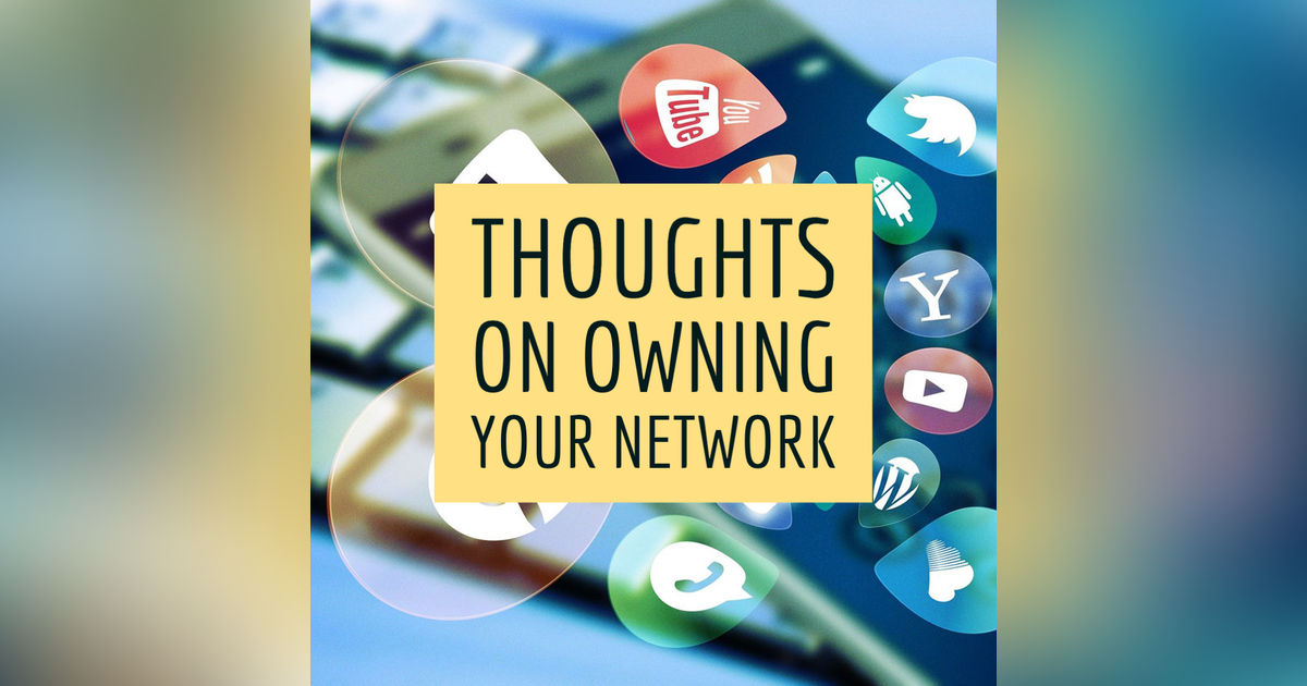 Thoughts On Owning Your Own Network Thoughts On Owning Your Own Network