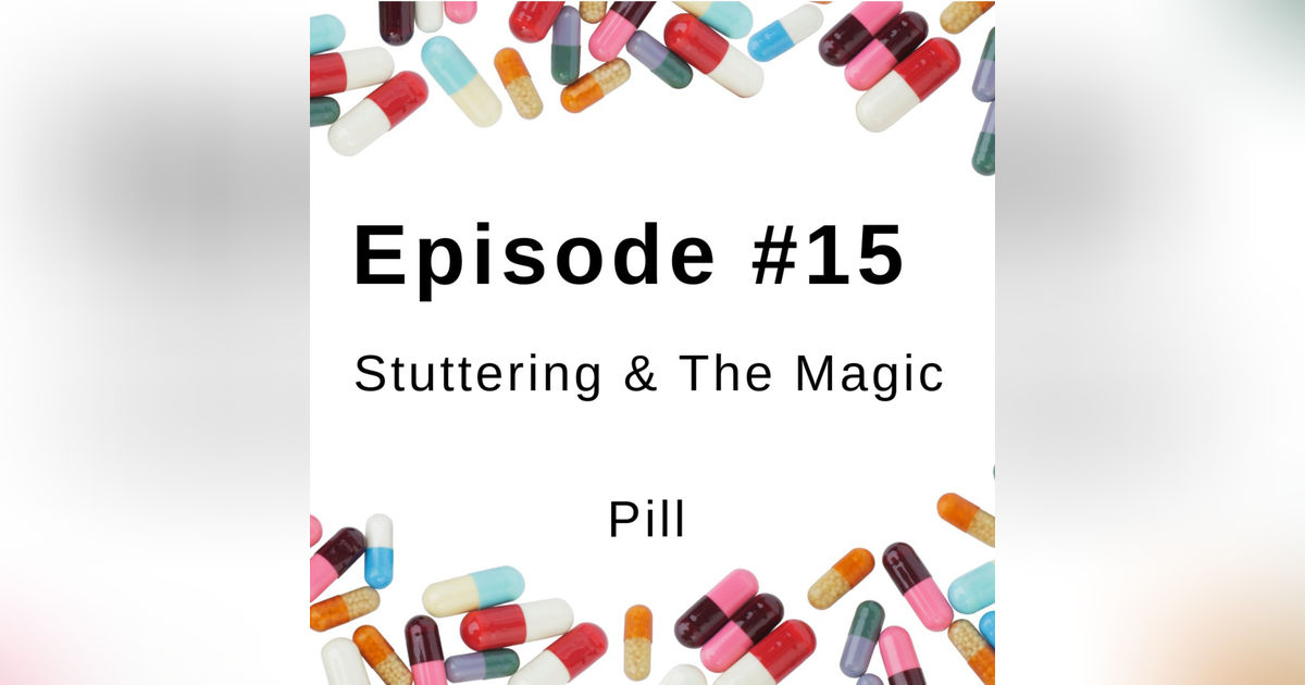 Stuttering & the Magic Pill Stuttering & the Magic Pill
