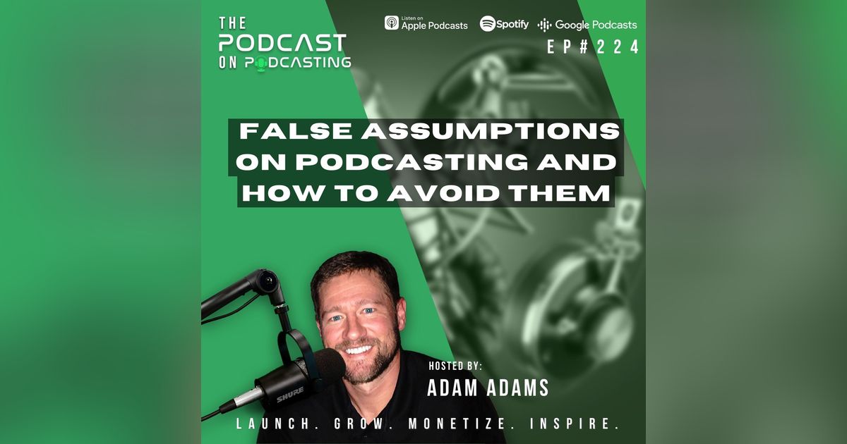 Ep224: False Assumptions On Podcasting And How To Avoid Them Ep224: False Assumptions On Podcasting And How To Avoid Them