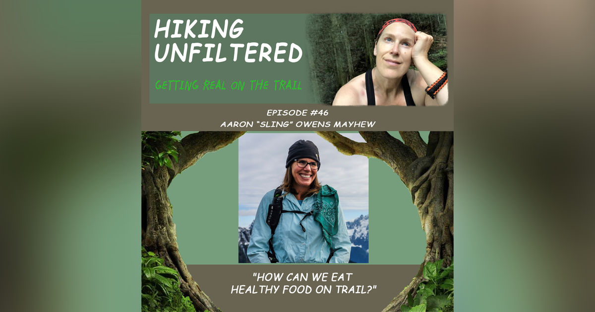 Episode #46 - Aaron "Sling" Owens Mayhew - "How can we eat healthy food on trail?"