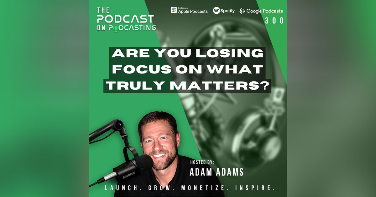 Ep300: Are You Losing Focus On What Truly Matters? Ep300: Are You Losing Focus On What Truly Matters?