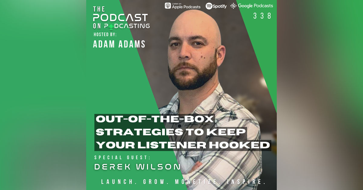 Ep338: Out-of-the-Box Strategies To Keep Your Listener Hooked - Derek Wilson Ep338: Out-of-the-Box Strategies To Keep Your Listener Hooked - Derek Wilson