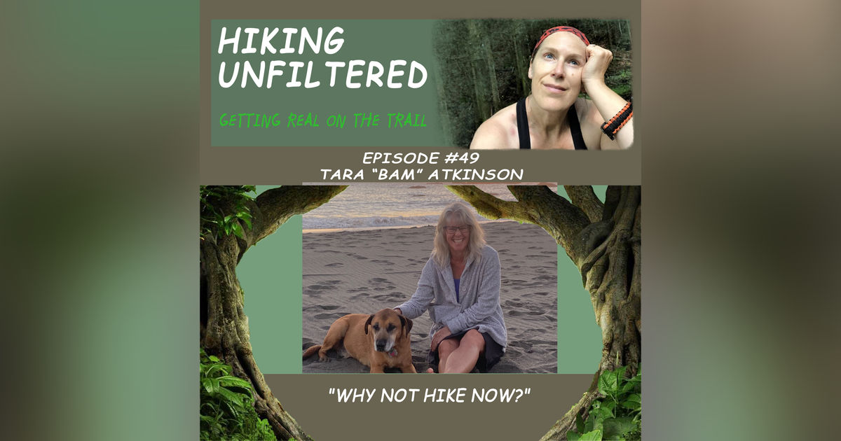 Episode #49 Tara "Bam" Atkinson - "Why not hike now?
