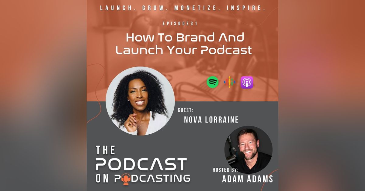 Ep31: How To Brand And Launch Your Podcast - Nova Lorraine Ep31: How To Brand And Launch Your Podcast - Nova Lorraine
