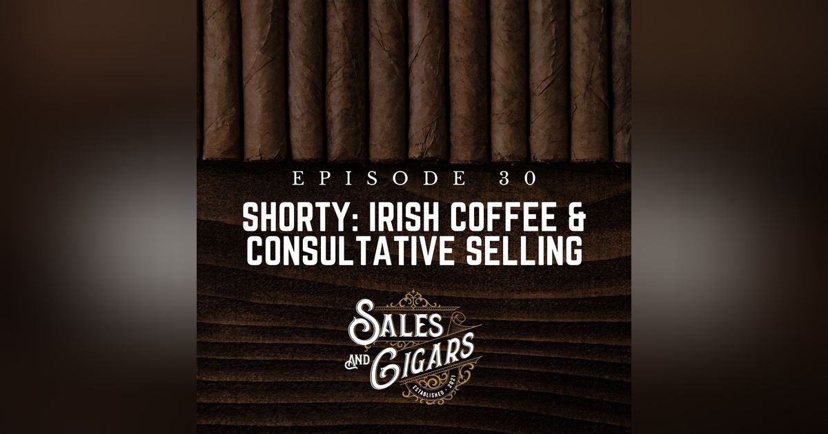 Shorty: Irish Coffee & Consultative Selling Shorty: Irish Coffee & Consultative Selling