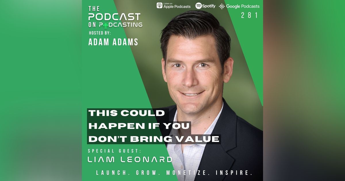 Ep281: This Could Happen If You Don’t Bring Value - Liam Leonard Ep281: This Could Happen If You Don’t Bring Value - Liam Leonard