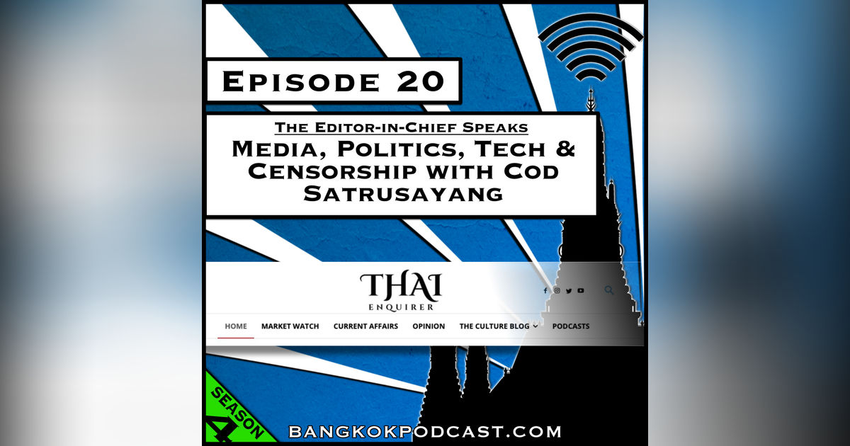 Media, Politics, Tech & Censorship with Cod Satrusayang [Season 4, Episode 20]