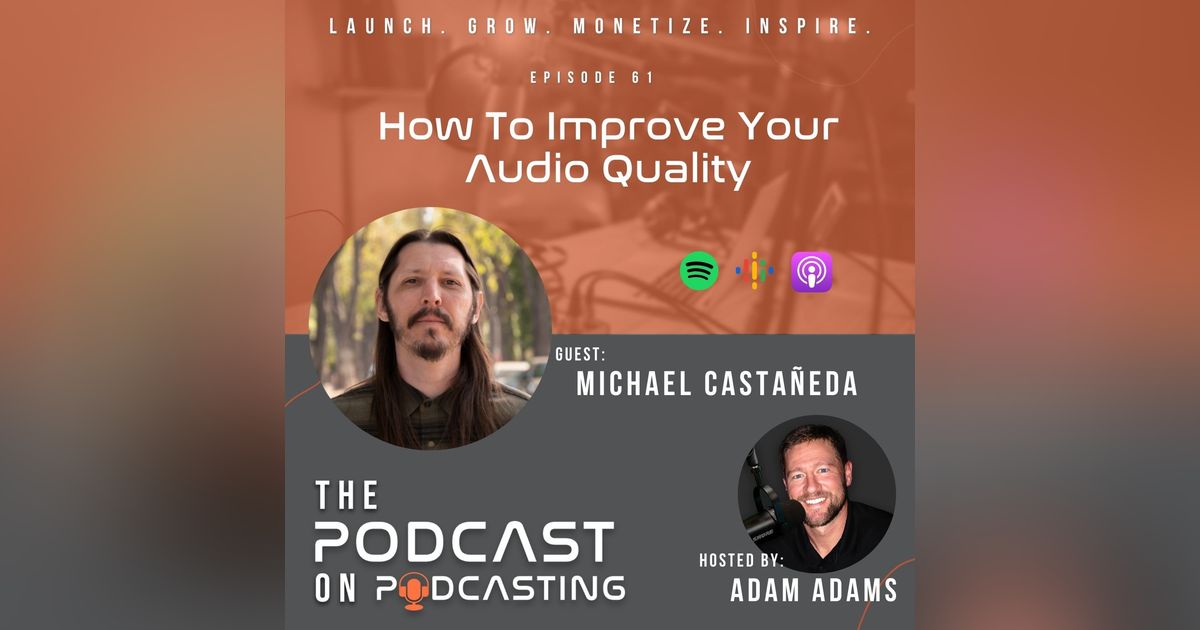 Ep61: How To Improve Your Audio Quality - Michael Castañeda Ep61: How To Improve Your Audio Quality - Michael Castañeda