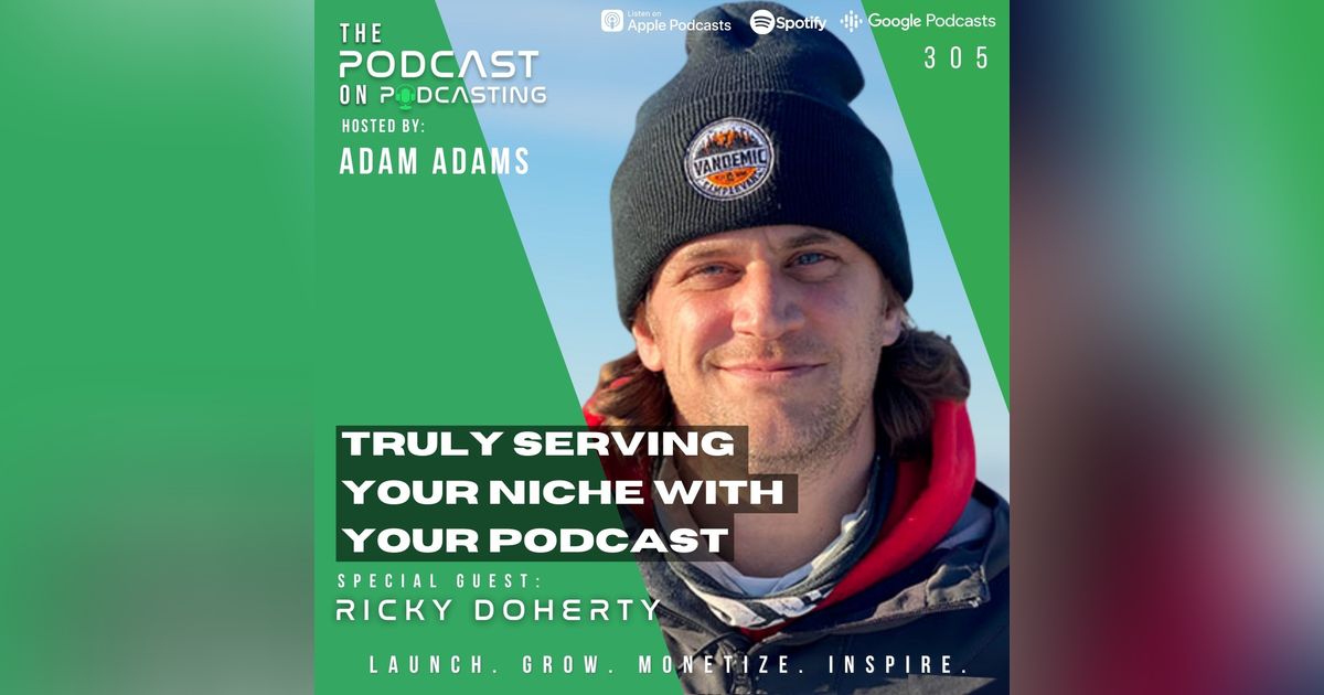 Ep305: Truly Serving Your Niche With Your Podcast - Ricky Doherty Ep305: Truly Serving Your Niche With Your Podcast - Ricky Doherty
