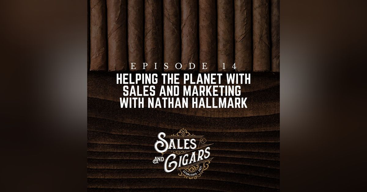 Helping the Planet with Sales and Marketing with Nathan Hallmark Helping the Planet with Sales and Marketing with Nathan Hallmark