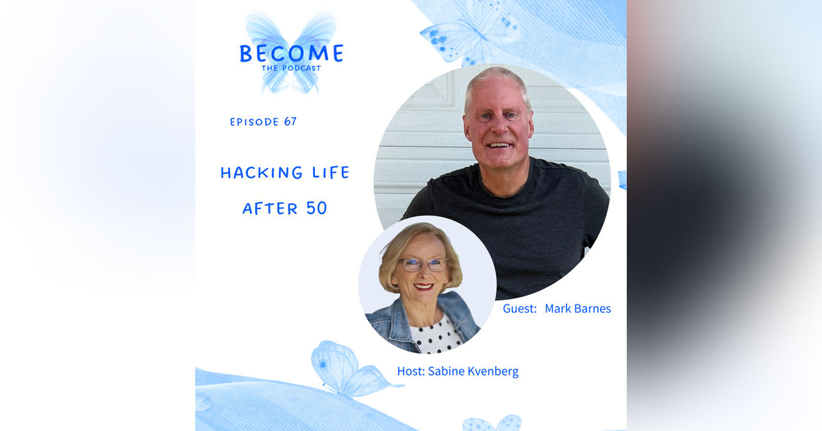 Ep.67 Hacking Life After 50 Ep.67 Hacking Life After 50