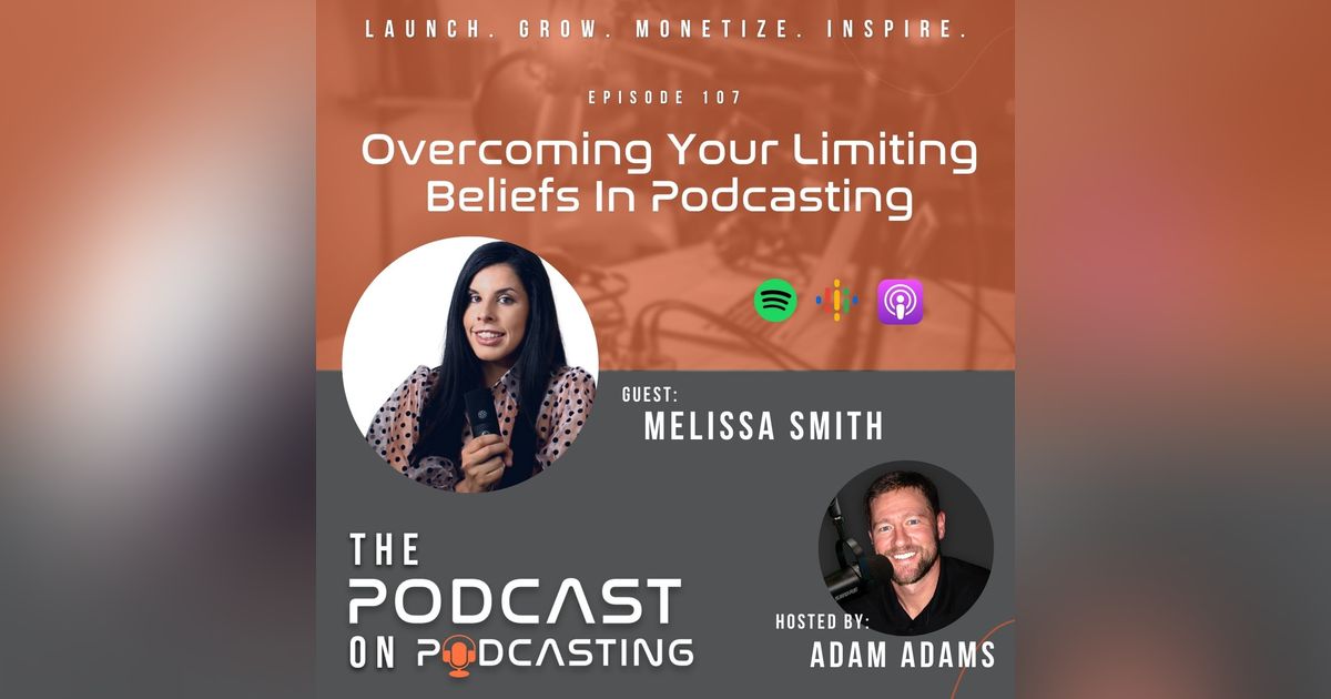 Ep107: Overcoming Your Limiting Beliefs In Podcasting - Melissa Smith Ep107: Overcoming Your Limiting Beliefs In Podcasting - Melissa Smith