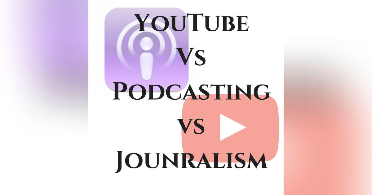 YouTuber Vs Podcaster Vs Journalism YouTuber Vs Podcaster Vs Journalism