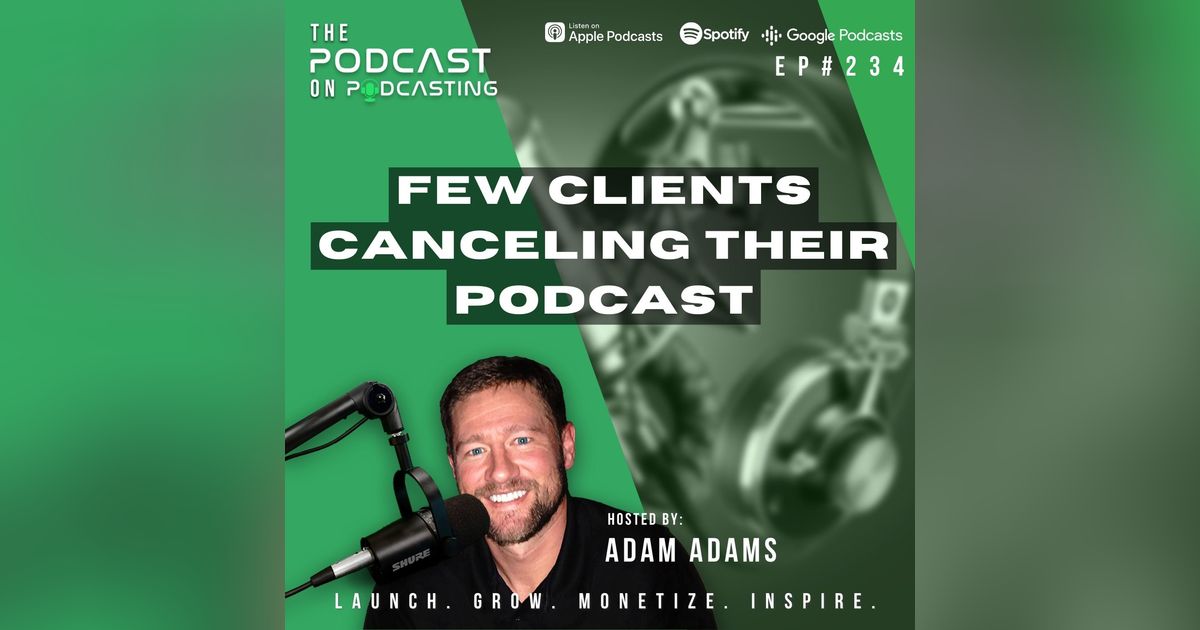 Ep234: Few Clients Canceling Their Podcast Ep234: Few Clients Canceling Their Podcast
