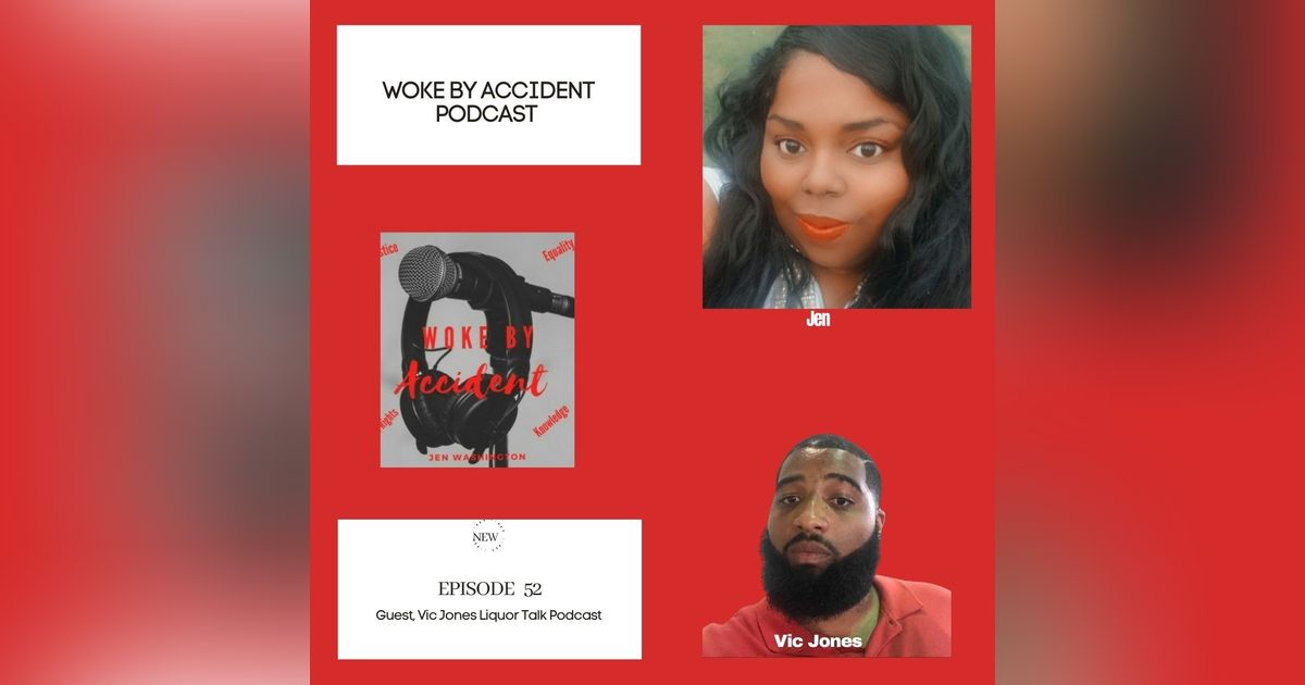 Woke By Accident Podcast Episode 52- guest, Vic Jones from Liquor Talk Podcast Woke By Accident Podcast Episode 52- guest, Vic Jones from Liquor Talk Podcast