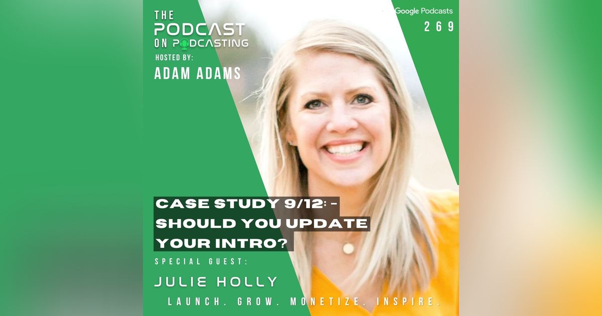 Ep269: Case Study 9/12: - Should You Update Your Intro? - Julie Holly Ep269: Case Study 9/12: - Should You Update Your Intro? - Julie Holly