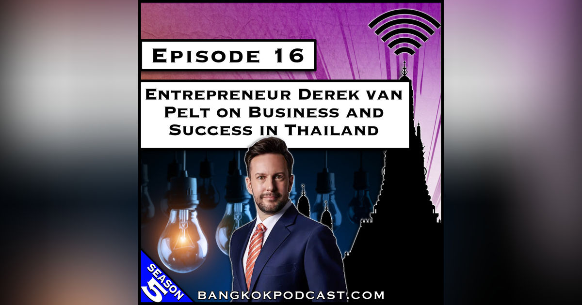Entrepreneur Derek van Pelt on Business and Success in Thailand [S5.E16]