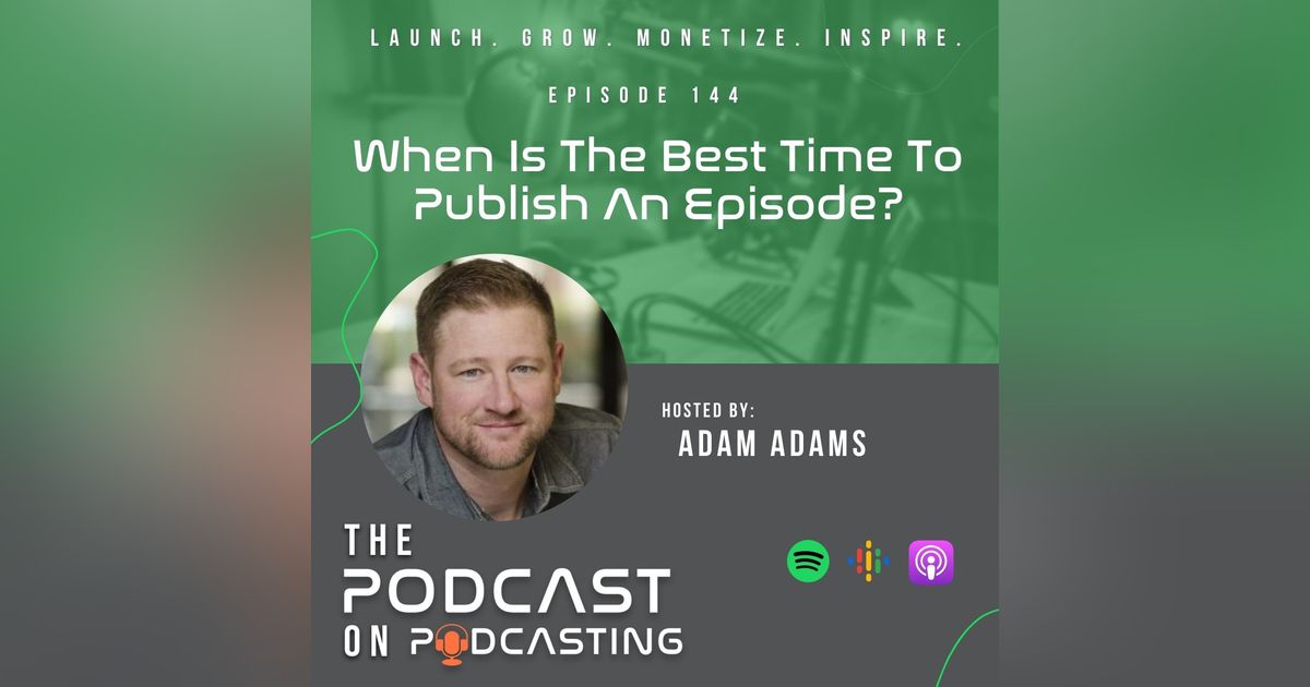 Ep144: When Is The Best Time To Publish An Episode? Ep144: When Is The Best Time To Publish An Episode?