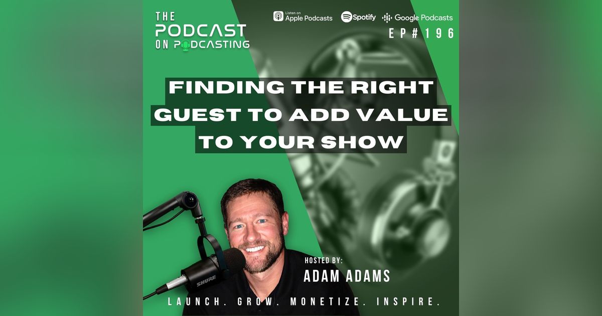 Ep196: Finding The Right Guest To Add Value To Your Show Ep196: Finding The Right Guest To Add Value To Your Show