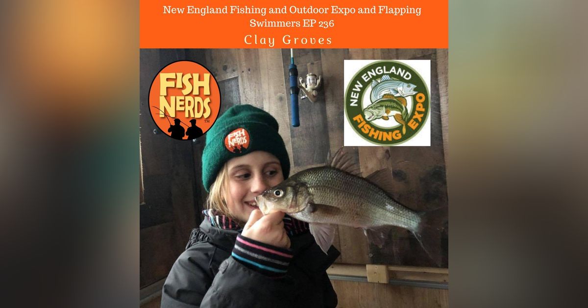 New England Fishing and Outdoor Expo and Flapping Swimmers EP 236 New England Fishing and Outdoor Expo and Flapping Swimmers EP 236