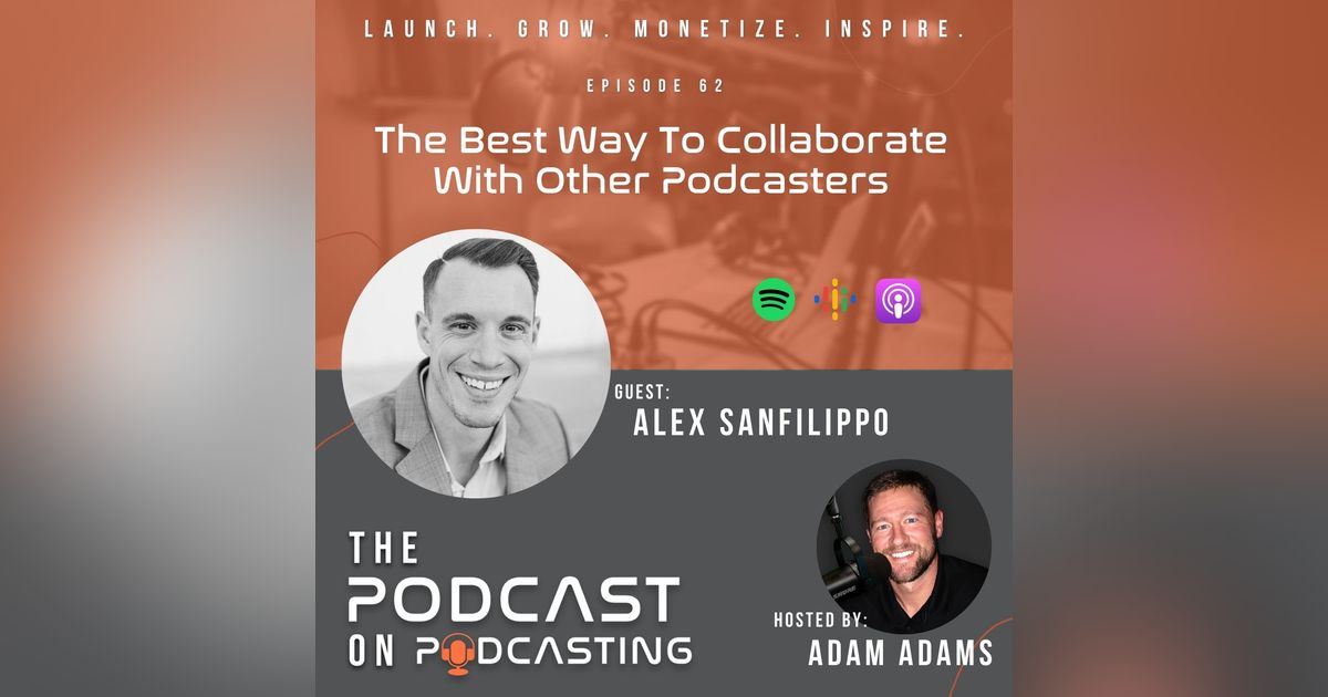 Ep62: The Best Way To Collaborate With Other Podcasters - Alex Sanfilippo Ep62: The Best Way To Collaborate With Other Podcasters - Alex Sanfilippo