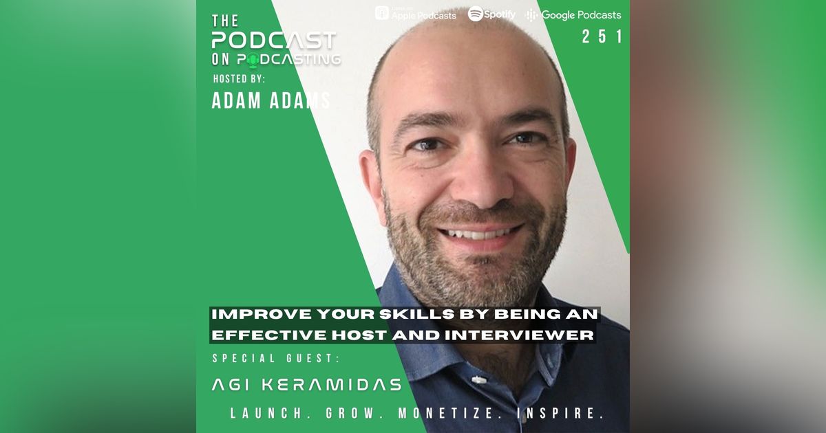 Ep251: Improve Your Skills By Being An Effective Host And Interviewer - Agi Keramidas