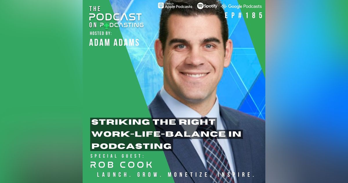 Ep185: Striking The Right Work-Life-Balance In Podcasting - Rob Cook Ep185: Striking The Right Work-Life-Balance In Podcasting - Rob Cook