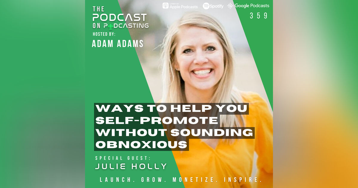 Ep359: Ways To Help You Self-Promote Without Sounding Obnoxious - Julie Holly Ep359: Ways To Help You Self-Promote Without Sounding Obnoxious - Julie Holly