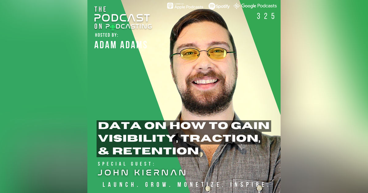 EP325: Data On How To Gain Visibility, Traction, And Retention - John Kiernan EP325: Data On How To Gain Visibility, Traction, And Retention - John Kiernan