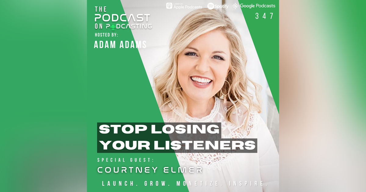 Ep347: Stop Losing Your Listeners - Courtney Elmer Ep347: Stop Losing Your Listeners - Courtney Elmer