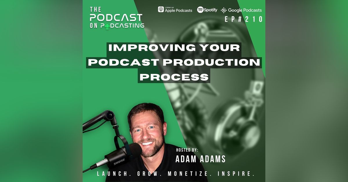 Ep210: Improving Your Podcast Production Process Ep210: Improving Your Podcast Production Process
