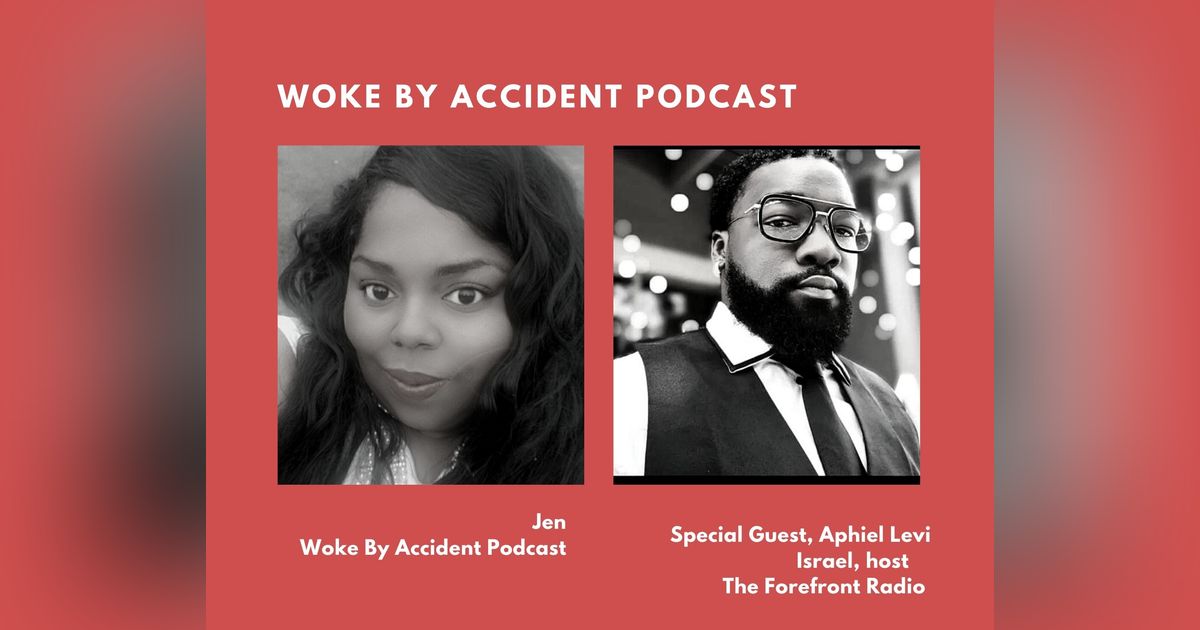 Woke By Accident Podcast Episode 53, special guest Aphiel Levi Israel