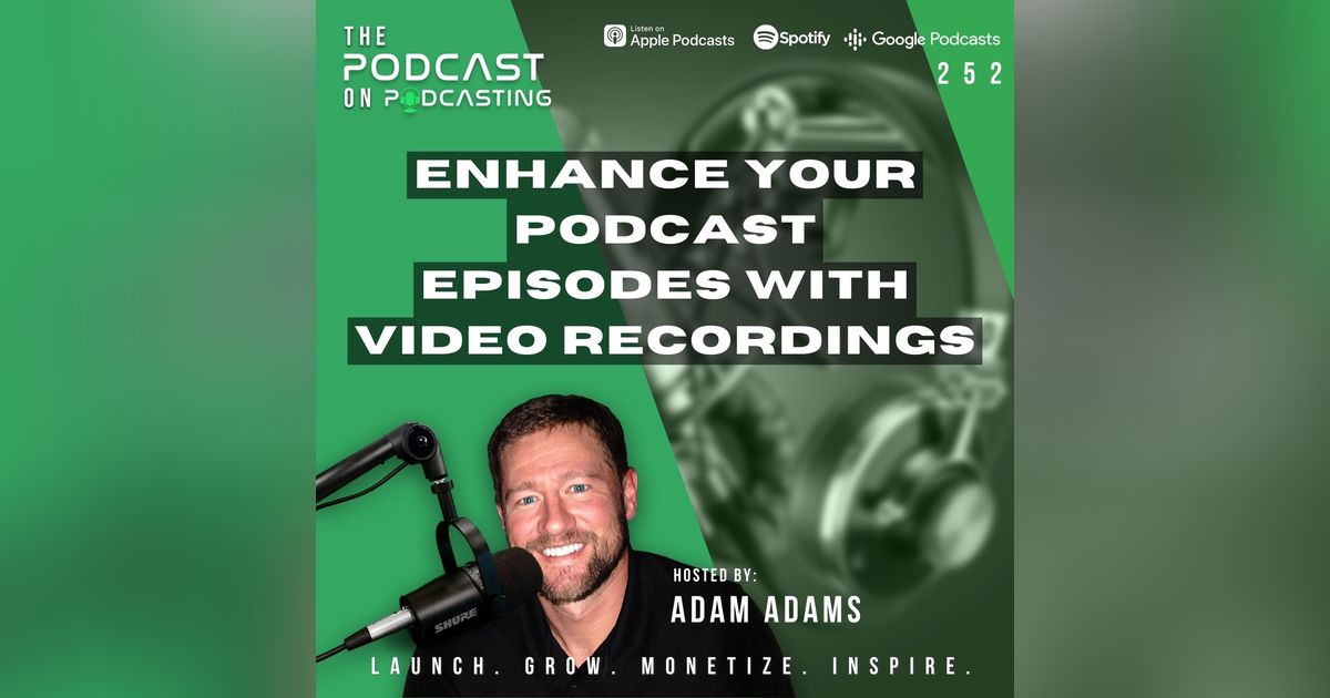 Ep252: Enhance Your Podcast Episodes With Video Recordings Ep252: Enhance Your Podcast Episodes With Video Recordings