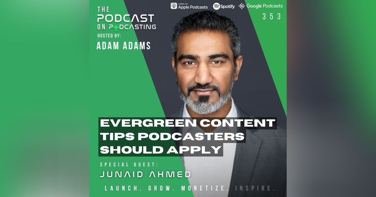 Ep353: Evergreen Content Tips Podcasters Should Apply - Junaid Ahmed Ep353: Evergreen Content Tips Podcasters Should Apply - Junaid Ahmed