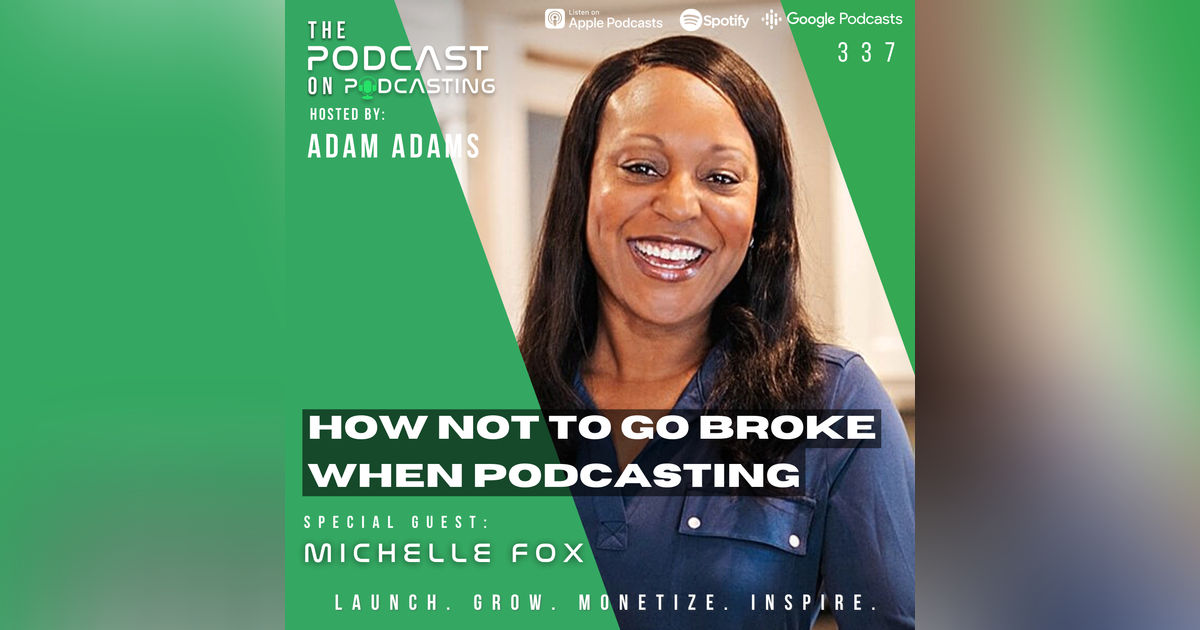 Ep337: How Not To Go BROKE When Podcasting - Michelle Fox Ep337: How Not To Go BROKE When Podcasting - Michelle Fox