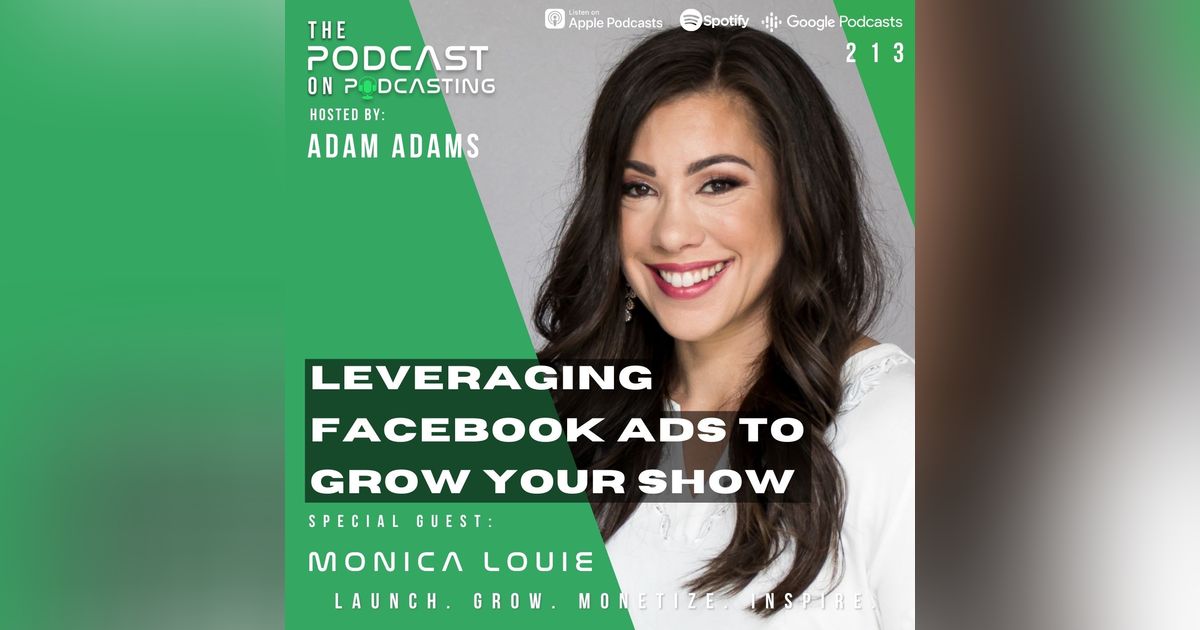Ep213: Leveraging Facebook Ads To Grow Your Show – Monica Louie Ep213: Leveraging Facebook Ads To Grow Your Show – Monica Louie