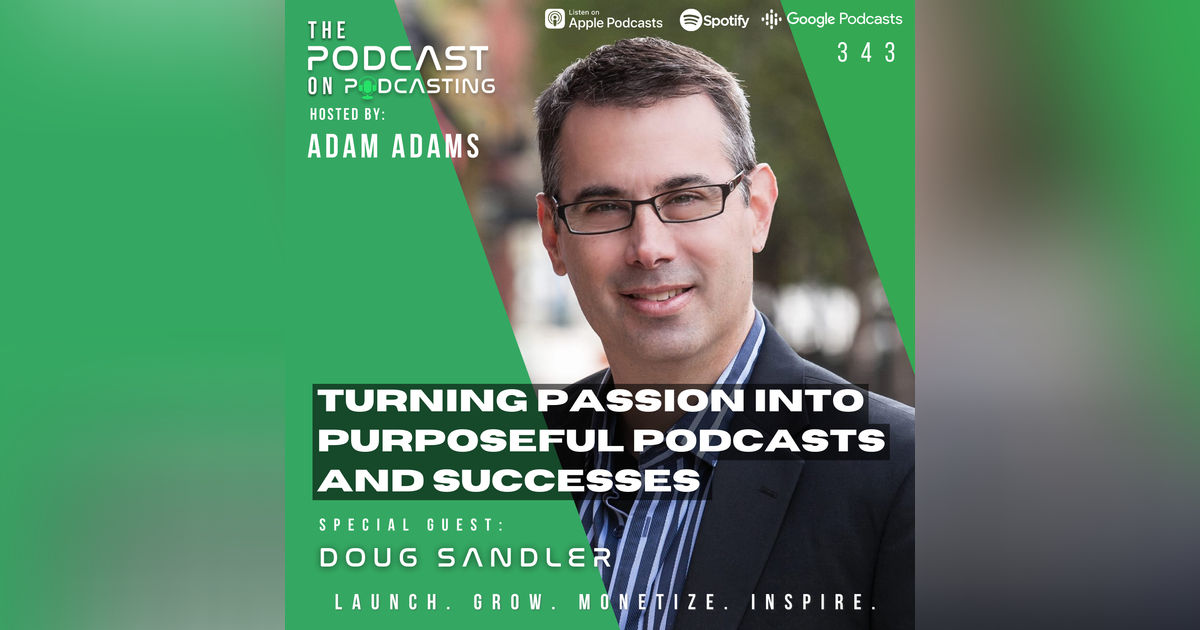 Ep343: Turning Passion Into Purposeful Podcasts and Successes - Doug Sandler Ep343: Turning Passion Into Purposeful Podcasts and Successes - Doug Sandler
